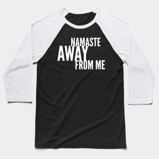 Namaste Away from ME (white stacked letters) Baseball T-Shirt